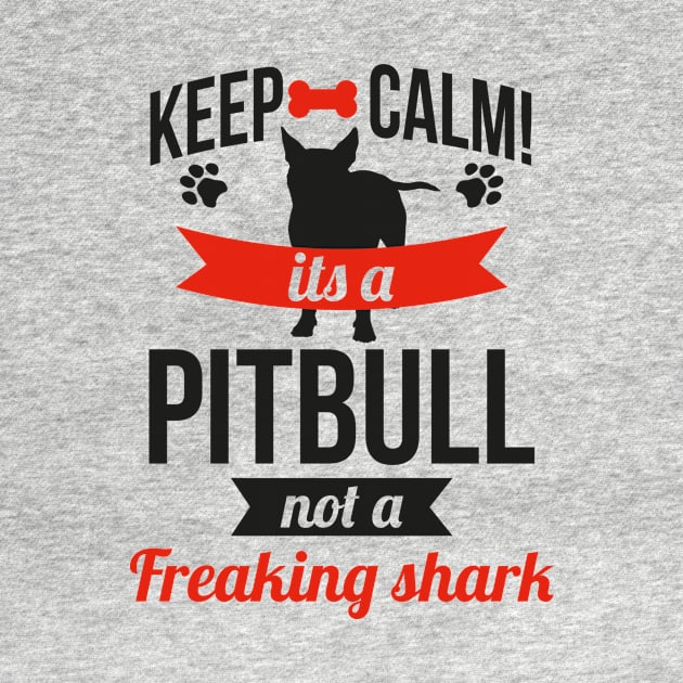 KEEP CALM IT'S A PITBULL NOT A FREAKING SHARK by nektarinchen